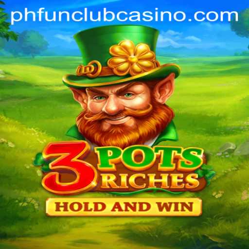 Unlock the Treasures of 3potsRiches at PHFun Club Casino