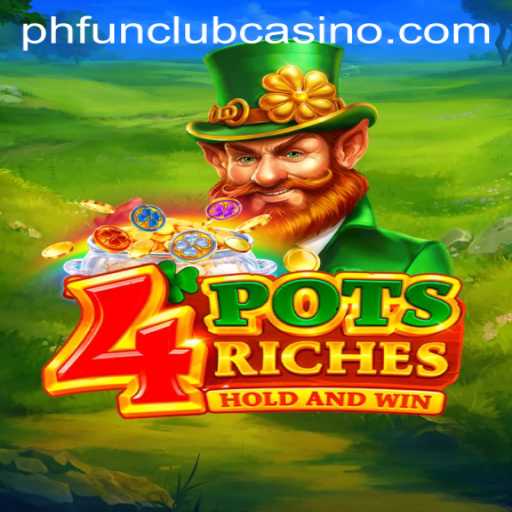 Exploring the Exciting World of 4PotsRiches at PHFun Club Casino