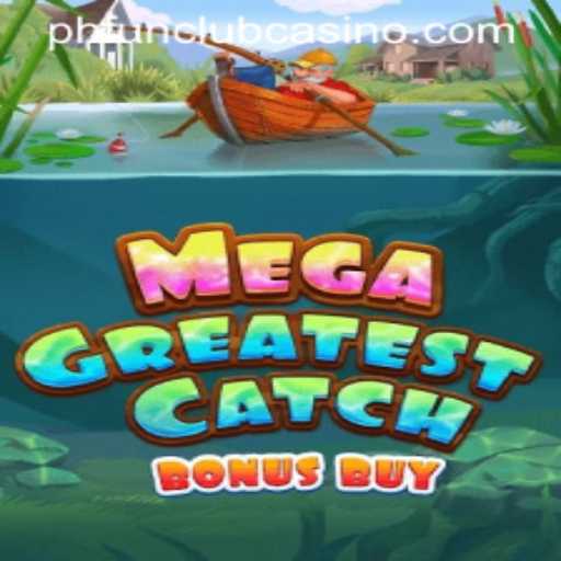 Exploring MegaGreatestCatchBonusBuy: The New Trend in Phfun Club Casino